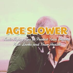 Age Slower: Embrace the Secrets to Youthful Living!