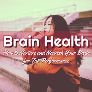 Brain Health: Nurture Your Mind and Flourish in a Life of Clarity and Vitality!