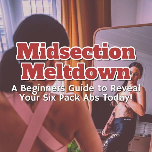 Midsection Meltdown: Embrace the Journey to a Toned and Strong Core!