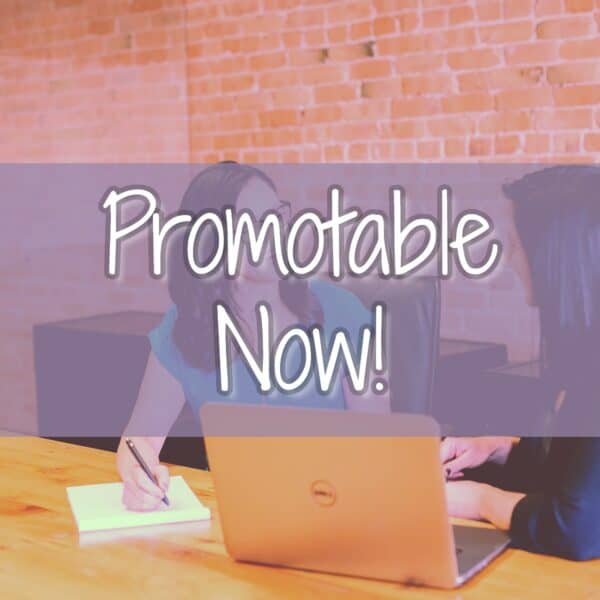 Promotable Now: Elevate Your Career and Unleash Your Full Potential!