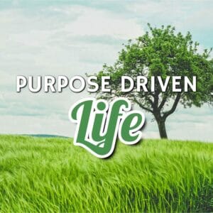 Purpose Driven Life: Embrace Meaning and Fulfillment!