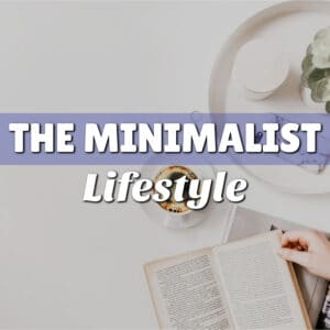 The Minimalist Lifestyle: Embrace Simplicity and Abundance!