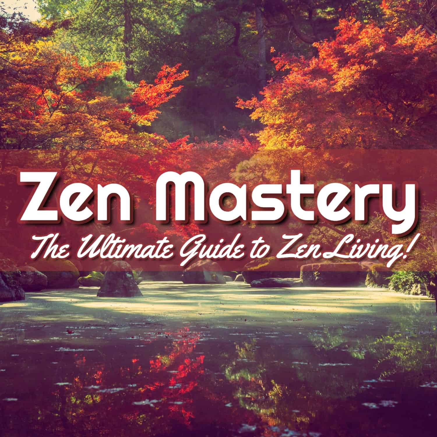 Zen Mastery: Embrace Inner Harmony and Unlock the Secrets to Tranquil Living!